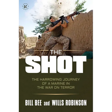 The Shot: The Harrowing Journey of a Marine in the War on Terror