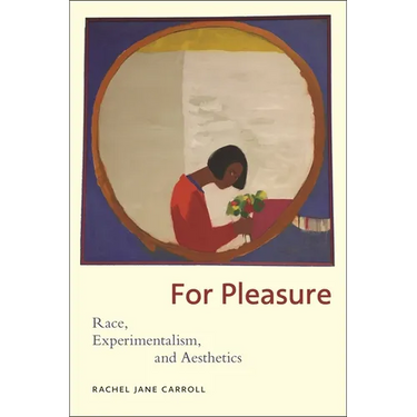 For Pleasure: Race, Experimentalism, and Aesthetics