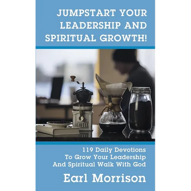 Jumpstart Your Leadership And Spiritual Growth! 119 Daily Devotions To Grow Your Leadership And Spiritual Walk With God
