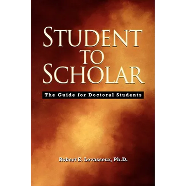 Student to Scholar: The Guide for Doctoral Students