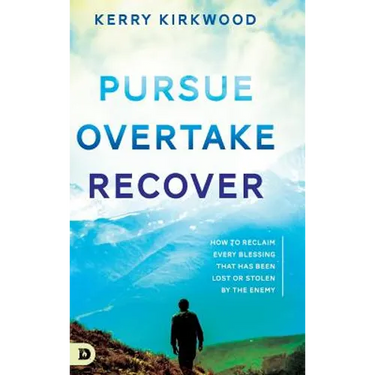 Pursue, Overtake, Recover: How to Reclaim Every Blessing That Has Been Lost or Stolen by the Enemy