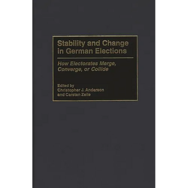 Stability and Change in German Elections: How Electorates Merge, Converge, or Collide