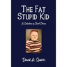The Fat Stupid Kid: A Collection of Short Stories