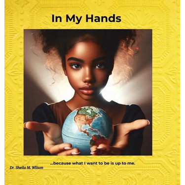In My Hands: Because What I Want to Be is Up to Me