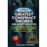 World's Greatest Conspiracy Theories and Secret Societies: The Truth Below the Thick Veil of Deception Unearthed New World Order, Deadly Man-Made Dise
