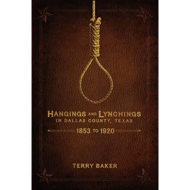 Hangings and Lynchings in Dallas County, Texas: 1853 to 1920