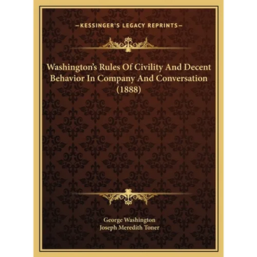 Washington's Rules Of Civility And Decent Behavior In Company And Conversation (1888)