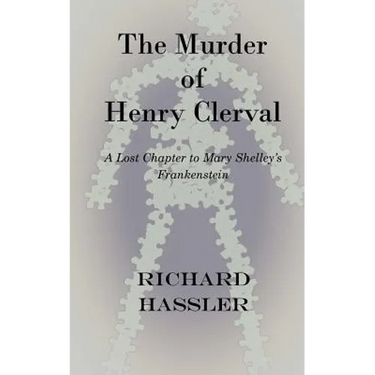 The Murder of Henry Clerval: A Lost Chapter to Mary Shelley's Frankenstein