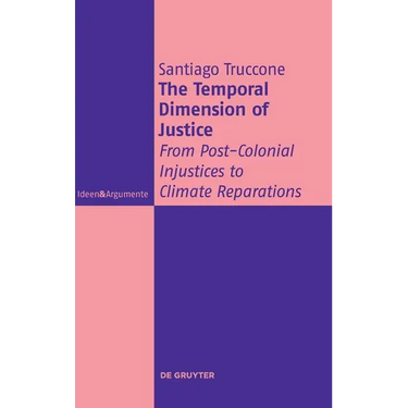 The Temporal Dimension of Justice: From Post-Colonial Injustices to Climate Reparations