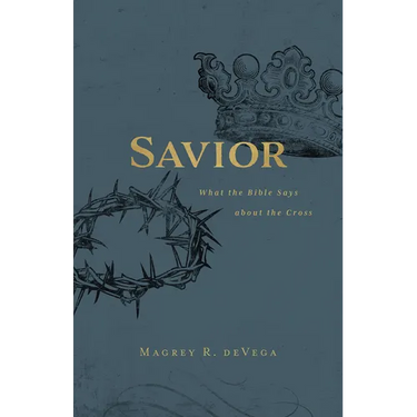 Savior: What the Bible Says about the Cross