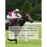 Making the American Thoroughbred Horse: Including Reminiscences of the Turf