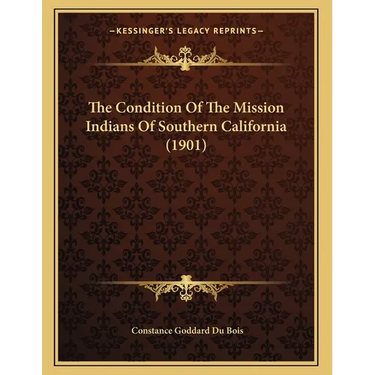 The Condition Of The Mission Indians Of Southern California (1901)