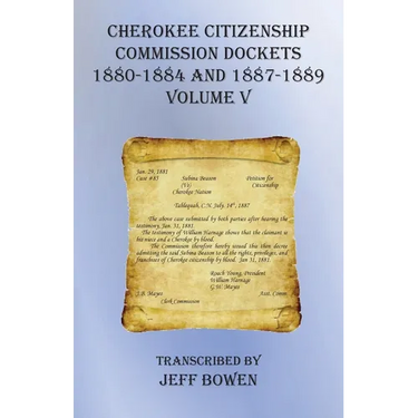 Cherokee Citizenship Commission Dockets Volume V: 1880-1884 and 1887-1889