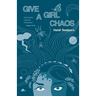 Give a Girl Chaos: (and see what she can do)