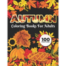 Autumn Coloring Books for adults 100 Unique Design: Adults Featuring Relaxing Autumn Scenes holiday turkeys, ducks, a festive Thanksgiving, pumpkin sp