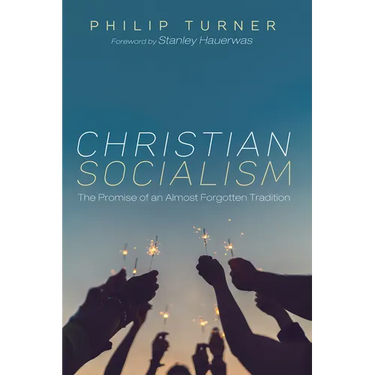 Christian Socialism: The Promise of an Almost Forgotten Tradition