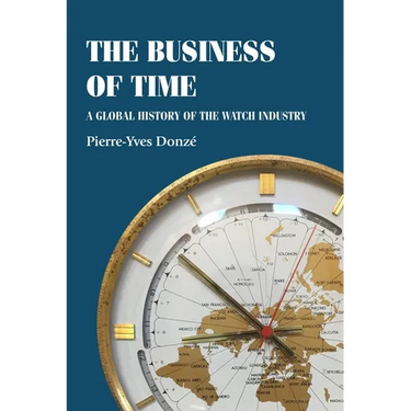 The Business of Time: A Global History of the Watch Industry