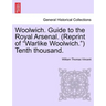 Woolwich. Guide to the Royal Arsenal. (Reprint of Warlike Woolwich.) Tenth Thousand.