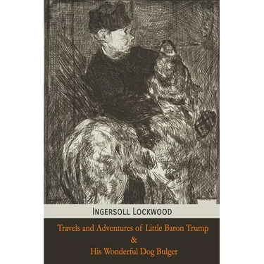 Travels and Adventures of Little Baron Trump and His Wonderful Dog Bulger