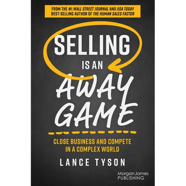 Selling Is an Away Game: Close Business and Compete in a Complex World