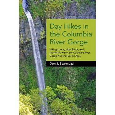 Day Hikes in the Columbia River Gorge: Hiking Loops, High Points, and Waterfalls Within the Columbia River Gorge National Scenic Area