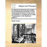 An Attempt to Illustrate and Confirm the Ecclesiastical Constitution of the Consociated Churches, in the Colony of Connecticut. Occasioned by a Late "