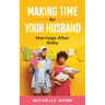 Making Time for Your Husband: Marriage After Baby