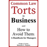 Common Law Torts in Business and How to Avoid Them: A Handbook for Managers