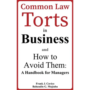 Common Law Torts in Business and How to Avoid Them: A Handbook for Managers