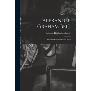 Alexander Graham Bell: the Man Who Contracted Space
