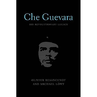 Che Guevara: His Revolutionary Legacy