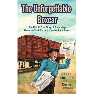 The Unforgettable Boxcar: The Untold True Story of Friendship, Hawaiian Tradition, and a Heroic Little Boxcar
