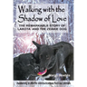 Walking with the Shadow of Love: The Remarkable Story of Lakota and The Zeakie Dog