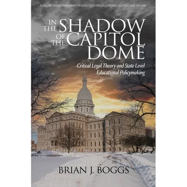 In the Shadow of the Capitol Dome: Critical Legal Theory and State Level Educational Policymaking