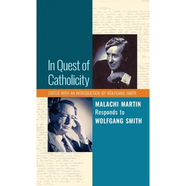 In Quest of Catholicity: Malachi Martin Responds to Wolfgang Smith