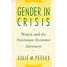 Gender in Crisis: Women and the Palestinian Resistance Movement
