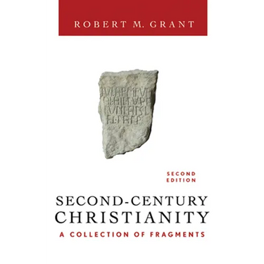 Second-Century Christianity, Revised and Expanded: A Collection of Fragments
