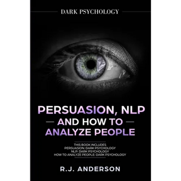 Persuasion, NLP, and How to Analyze People: Dark Psychology 3 Manuscripts - Secret Techniques To Analyze and Influence Anyone Using Body Language, Cov