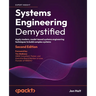 Systems Engineering Demystified - Second Edition: Apply modern, model-based systems engineering techniques to build complex systems