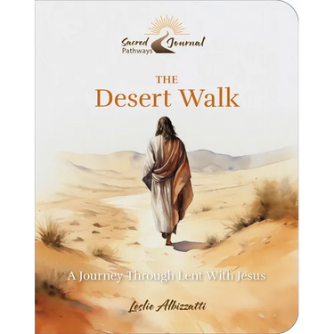The Desert Walk: A Journey Through Lent with Jesus