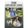 The Japanese Chin: A Complete and Comprehensive Owners Guide To: Buying, Owning, Health, Grooming, Training, Obedience, Understanding and