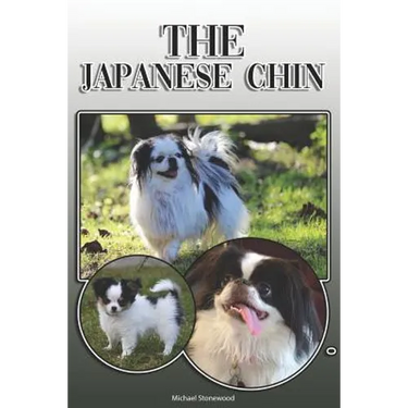 The Japanese Chin: A Complete and Comprehensive Owners Guide To: Buying, Owning, Health, Grooming, Training, Obedience, Understanding and