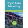 Yoga Studio Marketing: Practical tools, tips and information on how to run a yoga business.