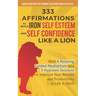 333 Affirmations To Build Iron Self Esteem and Self Confidence Like a Lion: With 6 Relaxing Guided Meditations and 3 Hypnosis Sessions to Improve Your