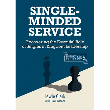 Single-Minded Service: Rediscovering the Essential Role of Singles in Kingdom Leadership