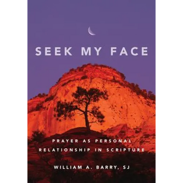 Seek My Face: Prayer as Personal Relationship in Scripture