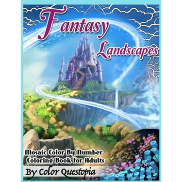 Fantasy Landscapes - Mosaic Color By Numbers Coloring Book For Adults: A Magical Extreme Adult Color-By-Number Book of Detailed Hidden Nature, Secret