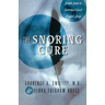 The Snoring Cure: Simple Steps to Getting a Good Night's Sleep