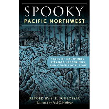 Spooky Pacific Northwest: Tales of Hauntings, Strange Happenings, and Other Local Lore