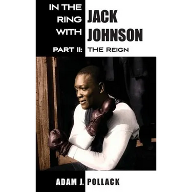 In the Ring With Jack Johnson - Part II: The Reign